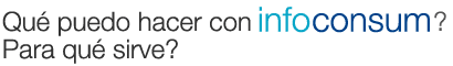 Qu� puedo hacer con InfoConsum?